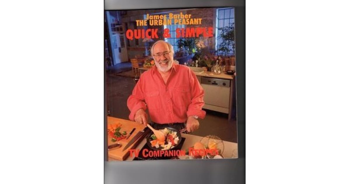 The Urban Peasant Quick & Simple Cookbook by James Barber