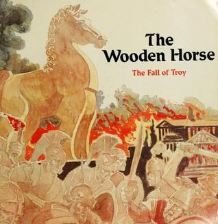 The Wooden Horse: The Fall of Troy (Tales from the Odyssey 1)