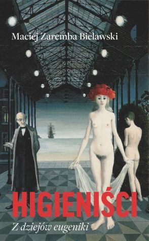 Higieniści. Z dziejów eugeniki (Hardcover)