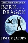 Born to be a Dragon by Eisley Jacobs