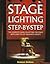 Stage Lighting Step-By-Step: The Complete Guide on Setting the Stage With Light to Get Dramatic Results