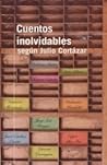 Cuentos inolvidables según Julio Cortázar by Julio Cortázar