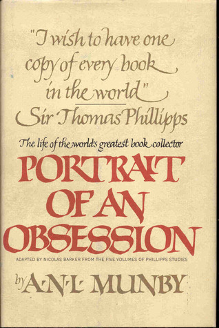 Portrait of an obsession: The life of Sir Thomas Phillipps, the world's greatest book collector
