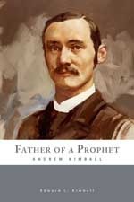 Father of a Prophet: Andrew Kimball