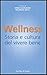 Wellness - Storia e cultura del vivere bene