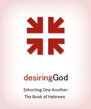 Exhorting One Another: The Book of Hebrews