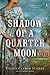 Shadow of a Quarter Moon by Eileen Clymer Schwab