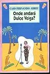 Onde Andará Dulce Veiga? by Caio Fernando Abreu