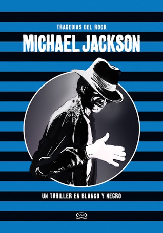 Michael Jackson: un thriller en blanco y negro (Tragedias del Rock, #2)