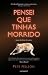 Pensei que Tinhas Morrido