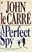 A Perfect Spy by John le Carré A Perfect Spy by John le Carré