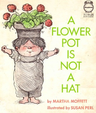 A Flower Pot Is Not a Hat (Library Binding)