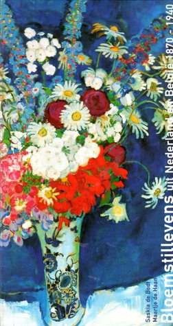Bloemstillevens uit Nederland en Belgie, 1870-1940 (Hardcover)