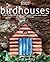 Birdhouses: From Castles to...