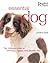 Essential Dog: The Ultimate...
