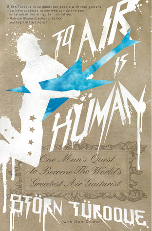 To Air is Human: One Man's Quest to Become the World's Greatest Air Guitarist (Paperback)