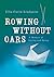 Rowing Without Oars: A Memo...