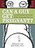 Can a Guy Get Pregnant?: Sc...
