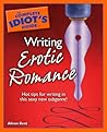 The Complete Idiot's Guide to Writing Erotic Romance