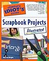 The Complete Idiot's Guide to Scrapbook Projects Illustrated