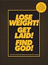 Lose Weight! Get Laid! Find God!: The All-in-One Life Planner Lose Weight! Get Laid! Find God!: The All-in-One Life Planner