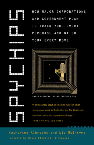 Spychips: How Major Corporations and Government Plan to Track Your Every Purchase and Watch Your Every Move