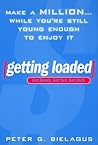 Getting Loaded: 50 Start Now Strategies for Making a Million While You're Still Young Enough to Enjoy It Getting Loaded: 50 Start Now Strategies for Making a Million While You're Still Young Enough to Enjoy It