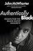 Authentically Black by John McWhorter