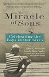 Miracle of Sons, The: Celebrating The Boys in Our Lives Miracle of Sons, The: Celebrating The Boys in Our Lives