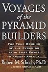 Voyages of the Pyramid Builders by Robert M. Schoch