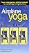 Airplane Yoga by Rachel Lehmann-Haupt Airplane Yoga by Rachel Lehmann-Haupt