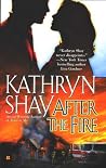 After the Fire by Kathryn Shay