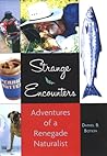 Strange Encounters: Adventures of a Renegade Naturalist Strange Encounters: Adventures of a Renegade Naturalist