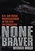 None Braver by Michael Hirsh
