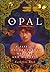 Opal: A Life of Enchantment, Mystery, and Madness