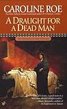 A Draught For A Dead Man by Caroline Roe A Draught For A Dead Man by Caroline Roe