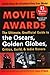 Movie Awards: The Ultimate, Unofficial Guide to the Oscars, Golden Globes, Critics, Guild & Indie Honors