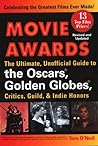 Movie Awards: The Ultimate, Unofficial Guide to the Oscars, Golden Globes, Critics, Guild & Indie Honors