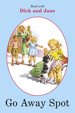 Go Away Spot (Read with Dick and Jane)