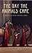 The Day the Animals Came by Frances Ward Weller