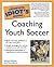 The Complete Idiot's Guide to Coaching Youth Soccer by Michael Muckian