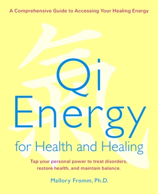 Qi Energy for Health and Healing: A Practical Guide to the Healing Principles of Life Energy