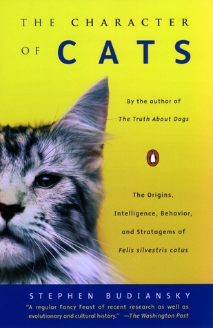 The Character of Cats: The Origins, Intelligence, Behavior, and Stratagems of Felis Silvestris Catus (Paperback)