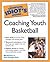 The Complete Idiot's Guide to Coaching Youth Basketball