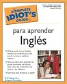 The Complete Idiot's Guide to Ingles The Complete Idiot's Guide to Ingles