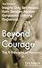 Beyond Courage: The 9 Principles of Heroism