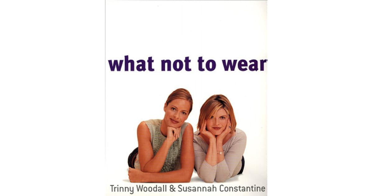 What Not to Wear by Trinny Woodall