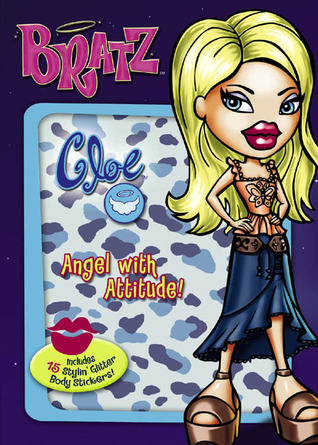 Cloe: Angel with Attitude! [With 15 Glitter Body Stickers] (Bratz)
