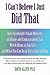 I Can't Believe I Just Did That: How Embarassment Can Wreak Havoc in Your Life--and What You Can Do to Conquer It