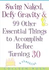 Swim Naked, Defy Gravity and 99 Other Essential Things to Accomplish Before Turning 30